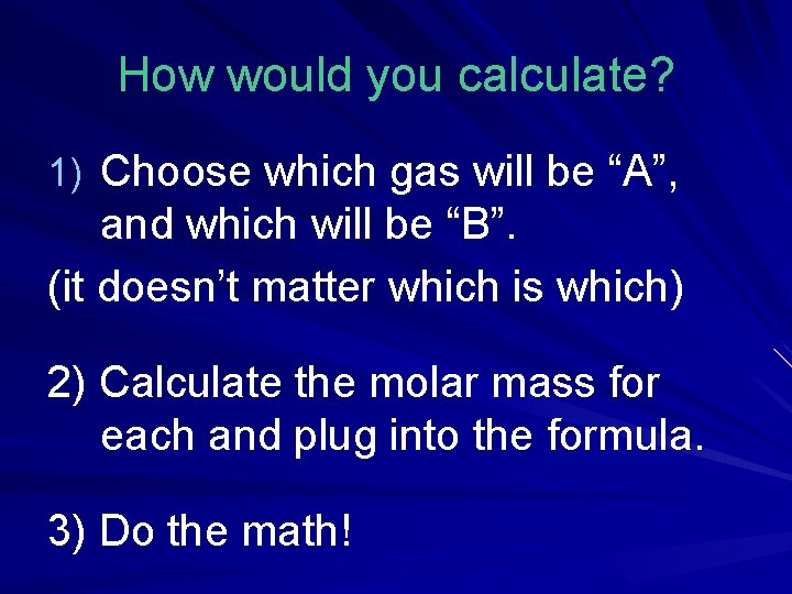 How would you calculate? 1) Choose which gas will be “A”, and which will