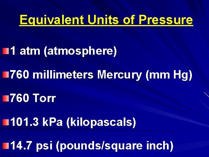 Equivalent Units of Pressure 1 atm (atmosphere) 760 millimeters Mercury (mm Hg) 760 Torr