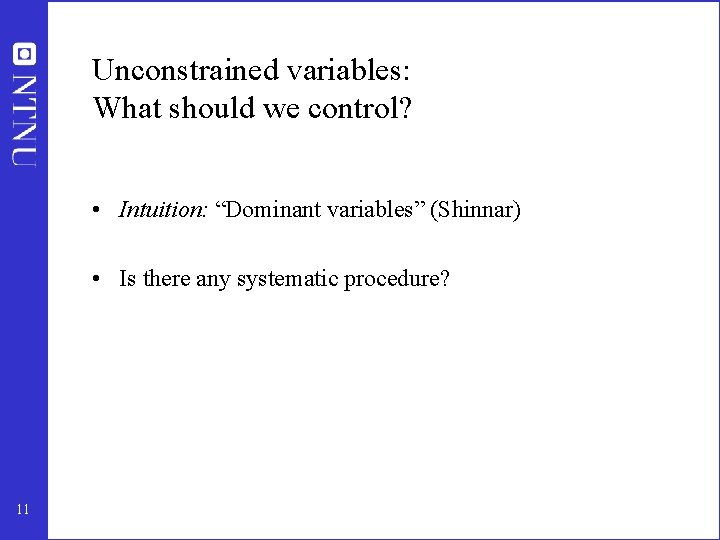 Unconstrained variables: What should we control? • Intuition: “Dominant variables” (Shinnar) • Is there