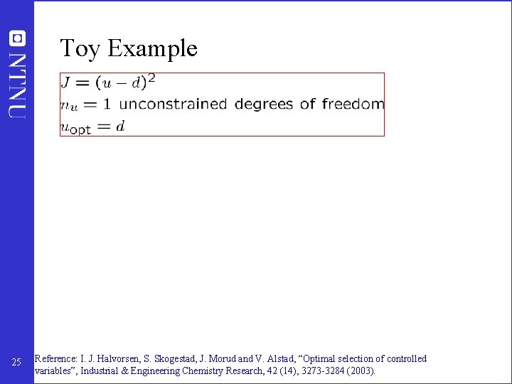 Toy Example 25 Reference: I. J. Halvorsen, S. Skogestad, J. Morud and V. Alstad,