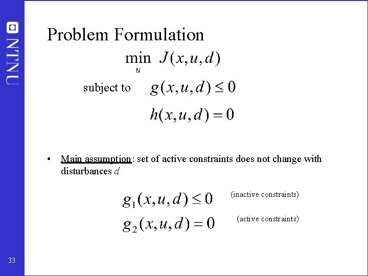 Problem Formulation subject to • Main assumption: set of active constraints does not change