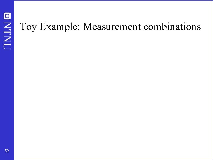 Toy Example: Measurement combinations 52 