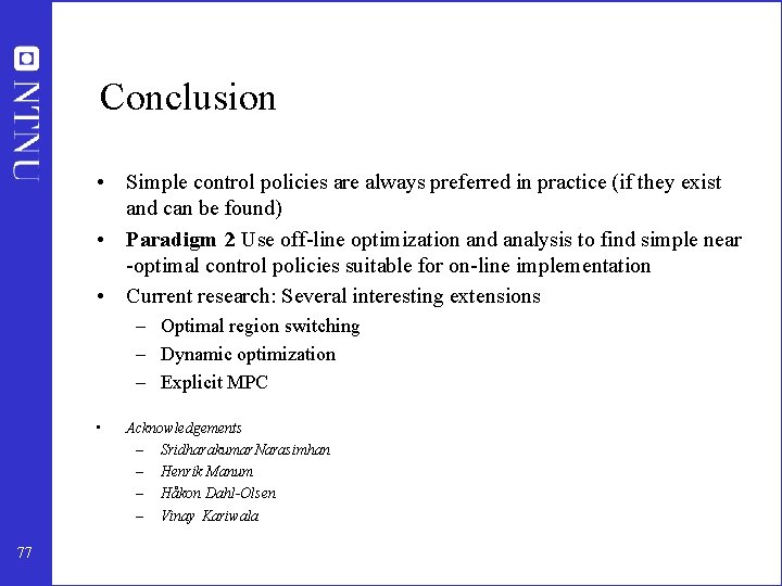 Conclusion • Simple control policies are always preferred in practice (if they exist and