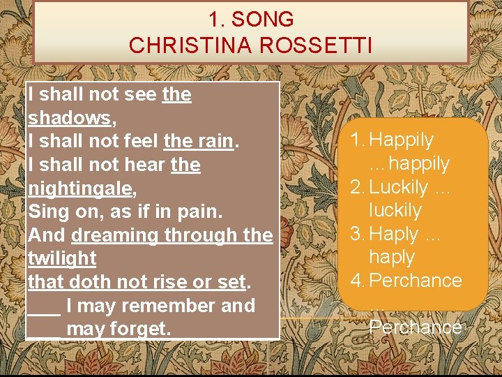 1. SONG CHRISTINA ROSSETTI I shall not see the shadows, I shall not feel