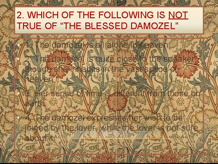 2. WHICH OF THE FOLLOWING IS NOT TRUE OF “THE BLESSED DAMOZEL” • 1.