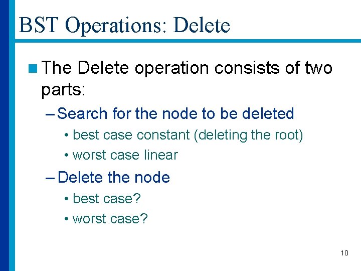 BST Operations: Delete n The Delete operation consists of two parts: – Search for