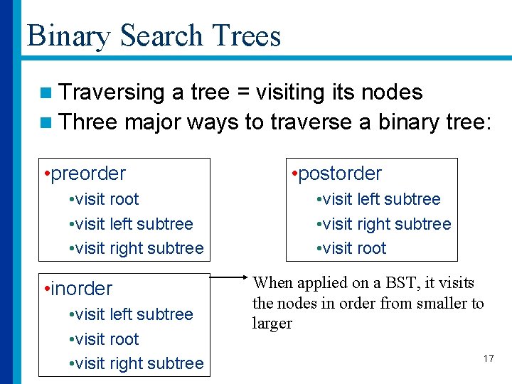 Binary Search Trees n Traversing a tree = visiting its nodes n Three major
