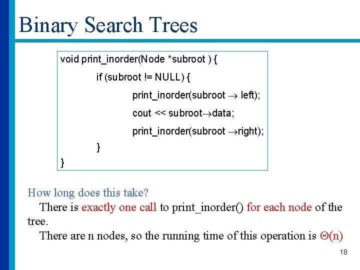 Binary Search Trees void print_inorder(Node *subroot ) { if (subroot != NULL) { print_inorder(subroot