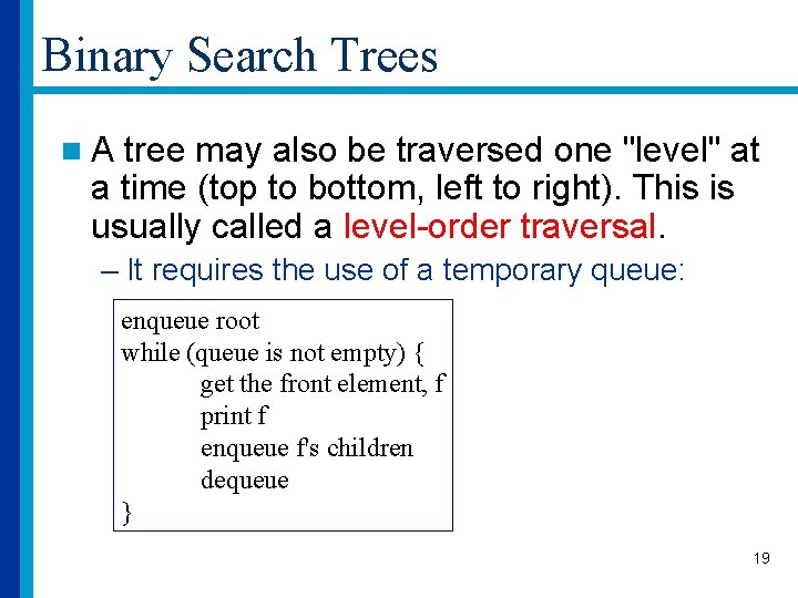 Binary Search Trees n. A tree may also be traversed one "level" at a