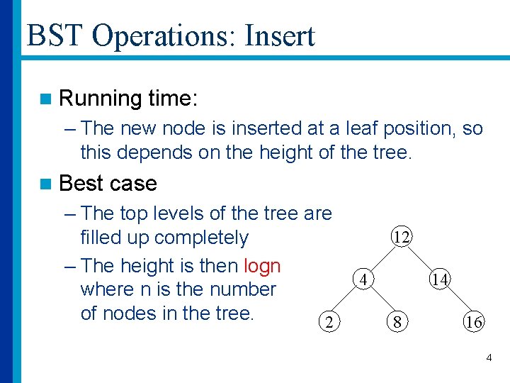 BST Operations: Insert n Running time: – The new node is inserted at a