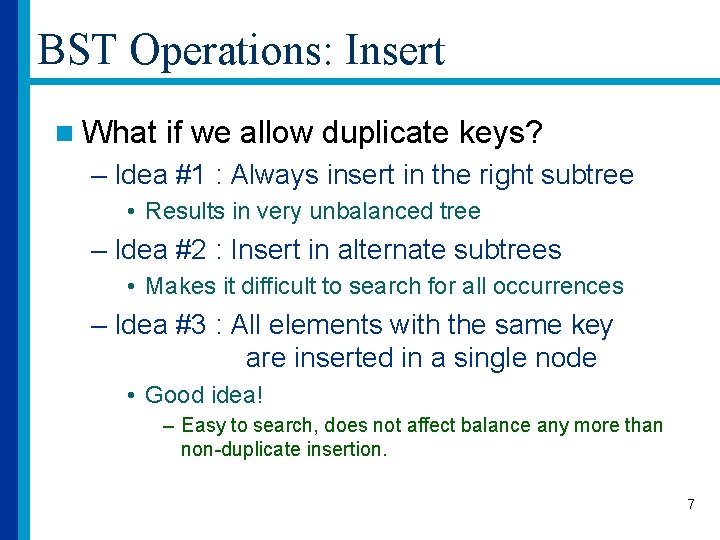 BST Operations: Insert n What if we allow duplicate keys? – Idea #1 :