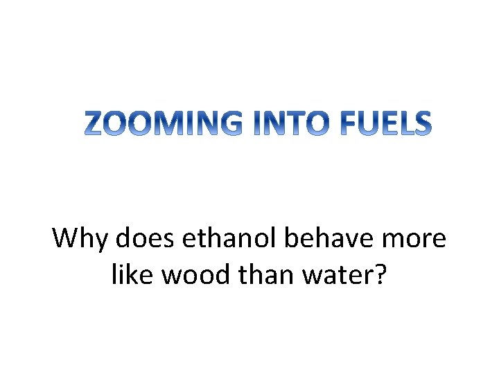Why does ethanol behave more like wood than water? 
