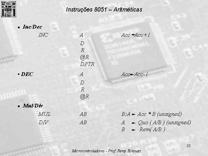 Instruções 8051 – Aritméticas l Inc/Dec INC • DEC l Mul/Div MUL DIV A