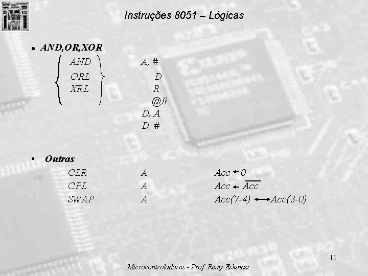 Instruções 8051 – Lógicas l AND, OR, XOR AND ORL XRL • Outras CLR