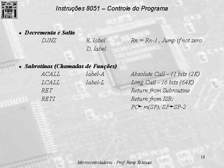 Instruções 8051 – Controle do Programa l l Decrementa e Salta DJNZ R, label