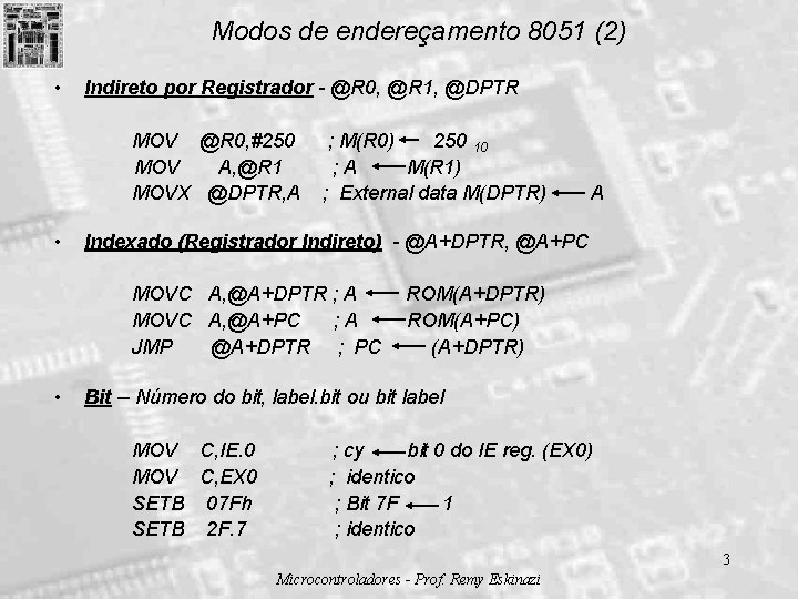 Modos de endereçamento 8051 (2) • Indireto por Registrador - @R 0, @R 1,