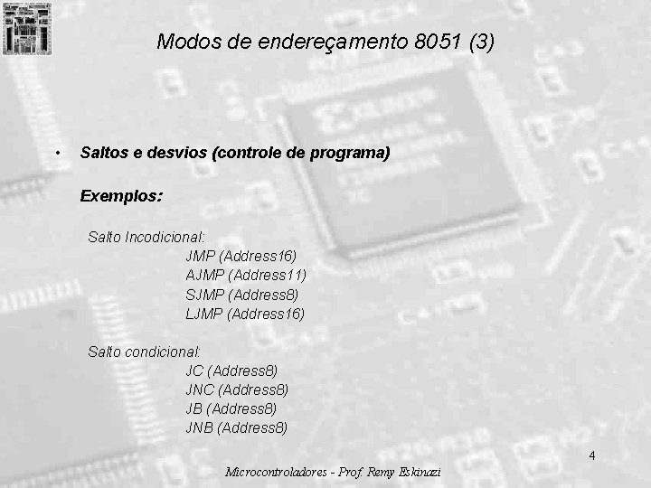 Modos de endereçamento 8051 (3) • Saltos e desvios (controle de programa) Exemplos: Salto