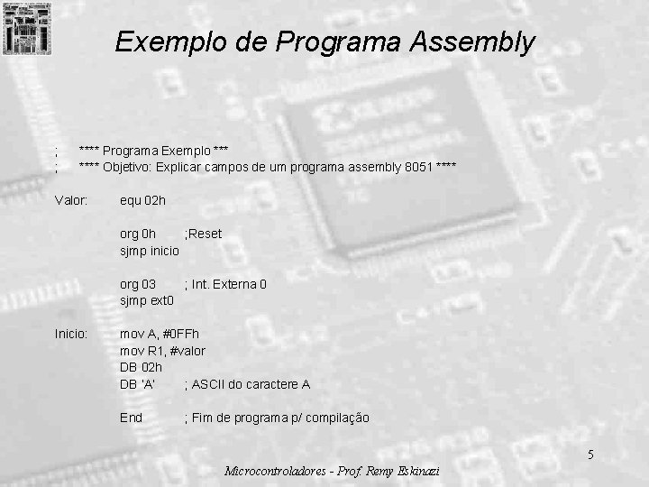 Exemplo de Programa Assembly ; ; **** Programa Exemplo **** Objetivo: Explicar campos de