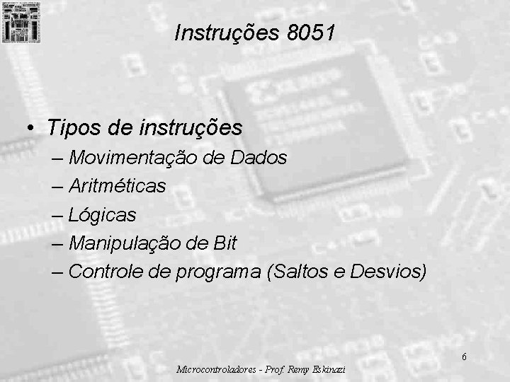 Instruções 8051 • Tipos de instruções – Movimentação de Dados – Aritméticas – Lógicas