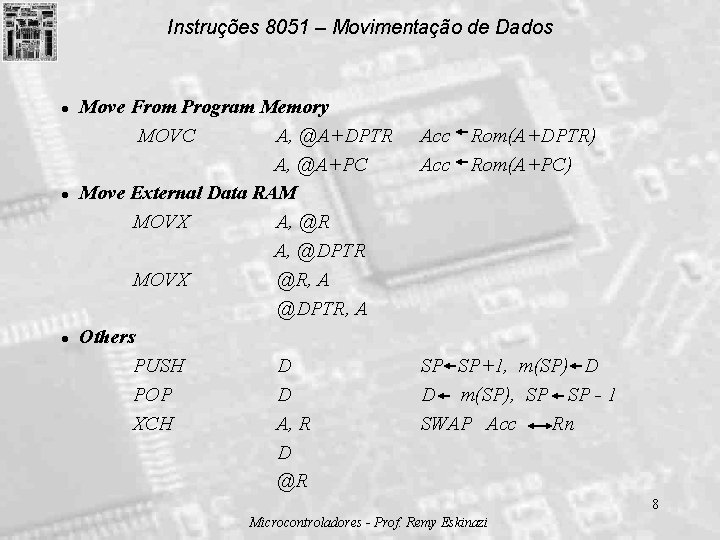 Instruções 8051 – Movimentação de Dados l l l Move From Program Memory MOVC