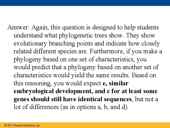 Answer: Again, this question is designed to help students understand what phylogenetic trees show.