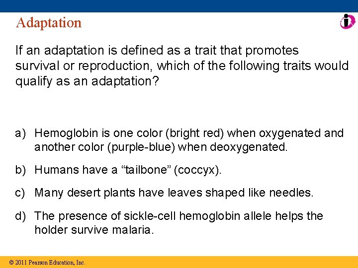 Adaptation If an adaptation is defined as a trait that promotes survival or reproduction,