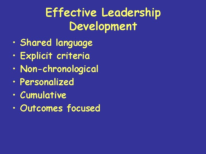 Effective Leadership Development • • • Shared language Explicit criteria Non-chronological Personalized Cumulative Outcomes