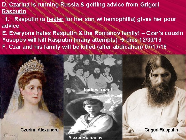 D. Czarina is running Russia & getting advice from Grigori Rasputin 1. Rasputin (a