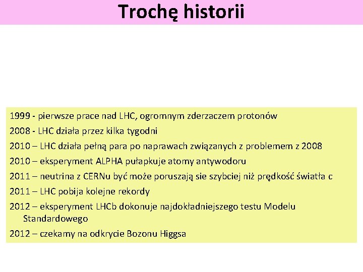 Trochę historii 1999 - pierwsze prace nad LHC, ogromnym zderzaczem protonów 2008 - LHC