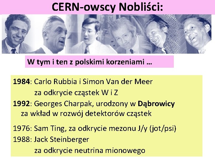 CERN-owscy Nobliści: W tym i ten z polskimi korzeniami … 1984: Carlo Rubbia i