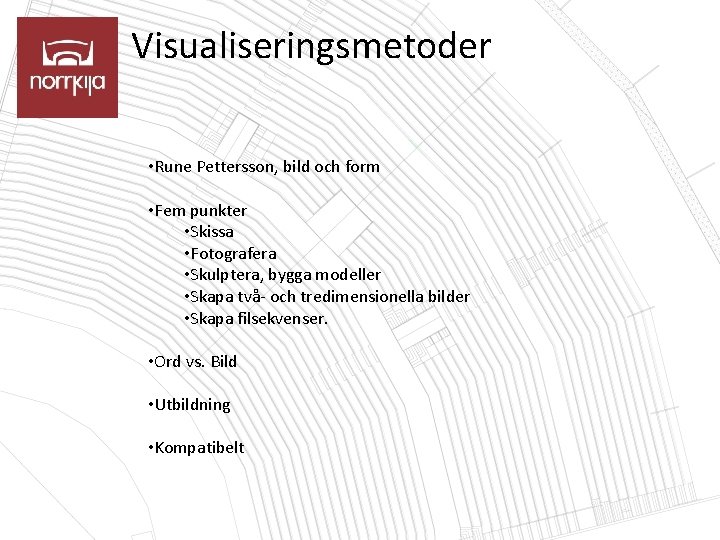 Visualiseringsmetoder • Rune Pettersson, bild och form • Fem punkter • Skissa • Fotografera