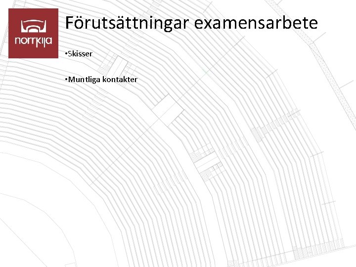 Förutsättningar examensarbete • Skisser • Muntliga kontakter 