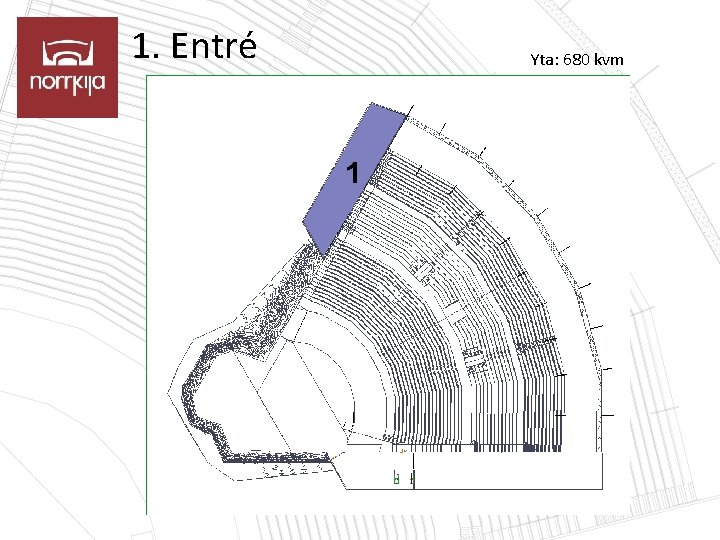 1. Entré Yta: 680 kvm 