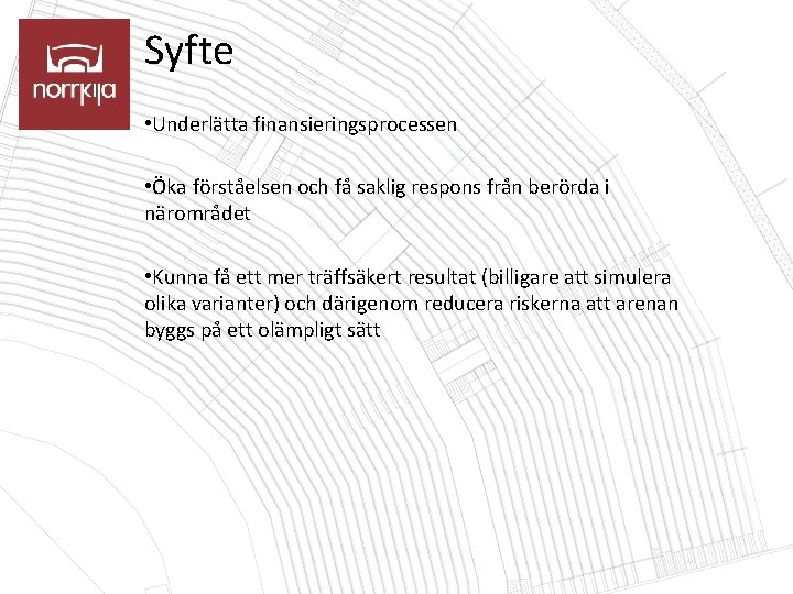 Syfte • Underlätta finansieringsprocessen • Öka förståelsen och få saklig respons från berörda i