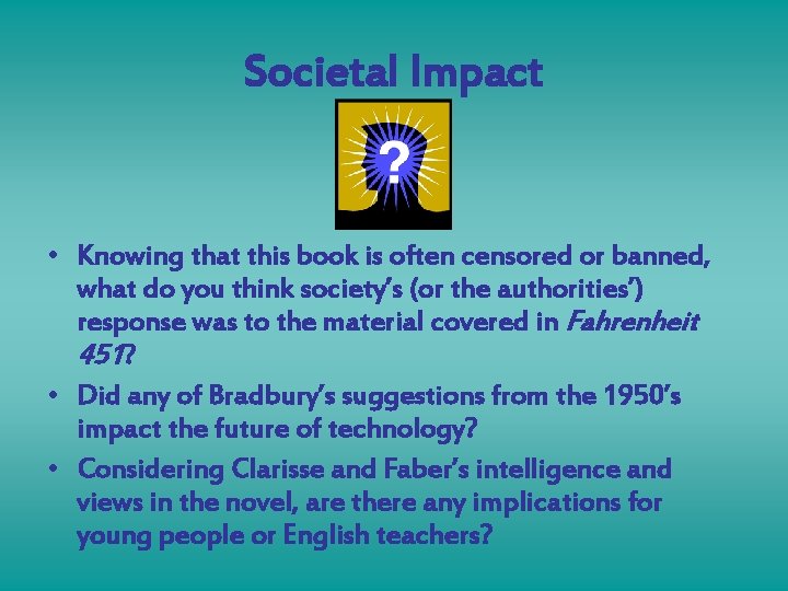 Societal Impact • Knowing that this book is often censored or banned, what do