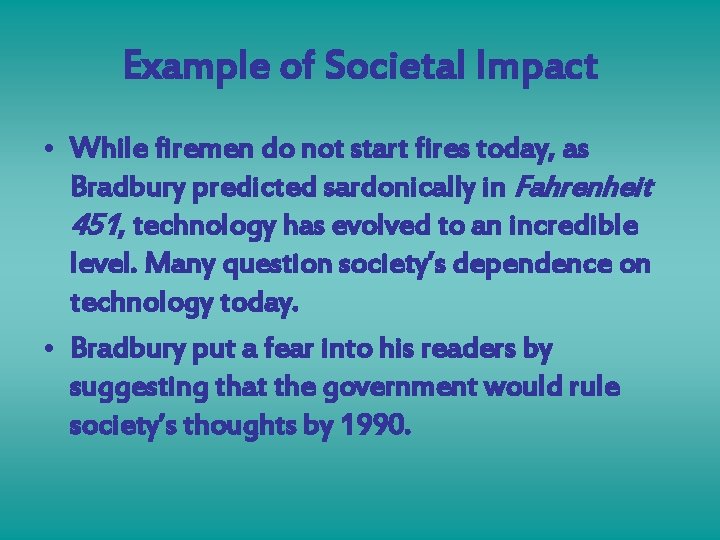 Example of Societal Impact • While firemen do not start fires today, as Bradbury