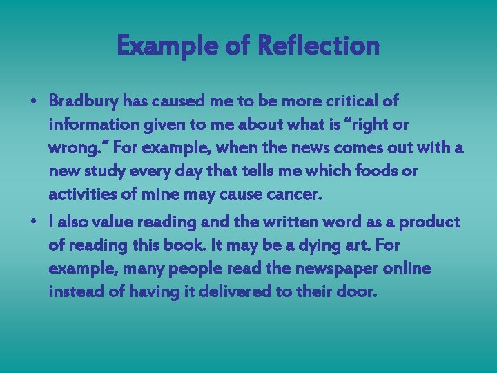 Example of Reflection • Bradbury has caused me to be more critical of information