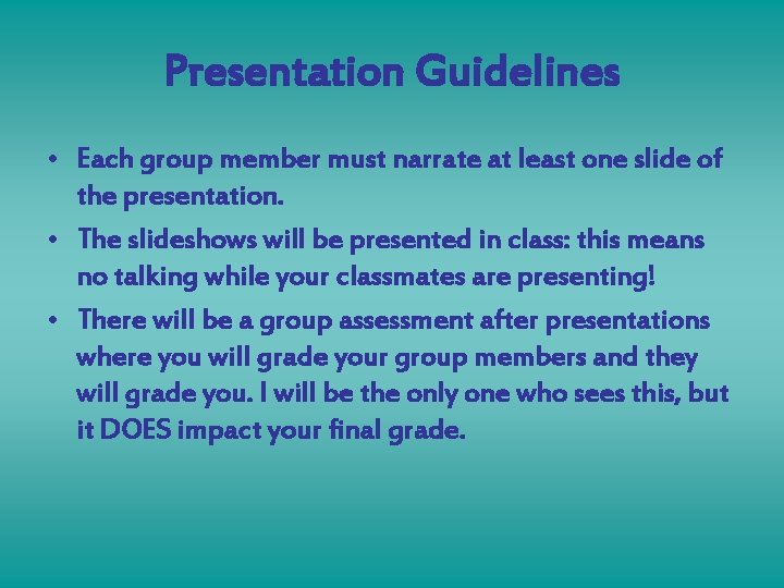 Presentation Guidelines • Each group member must narrate at least one slide of the