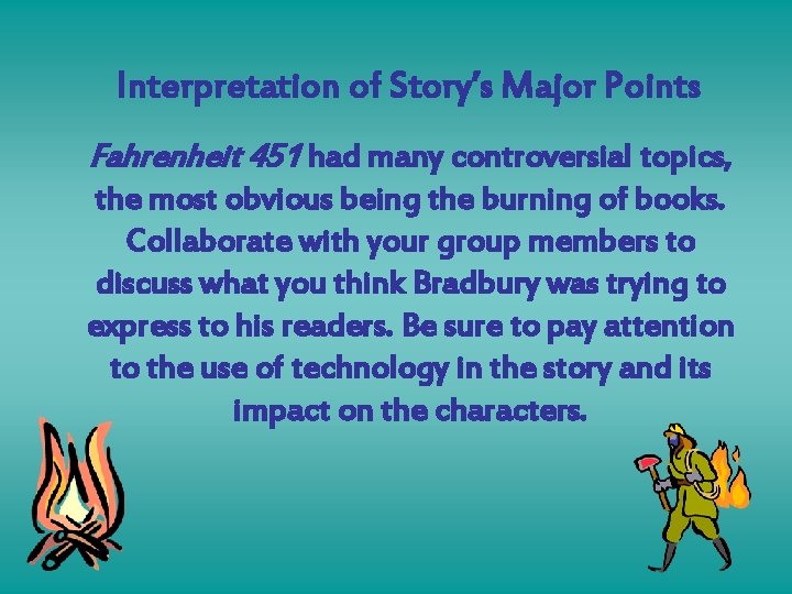 Interpretation of Story’s Major Points Fahrenheit 451 had many controversial topics, the most obvious