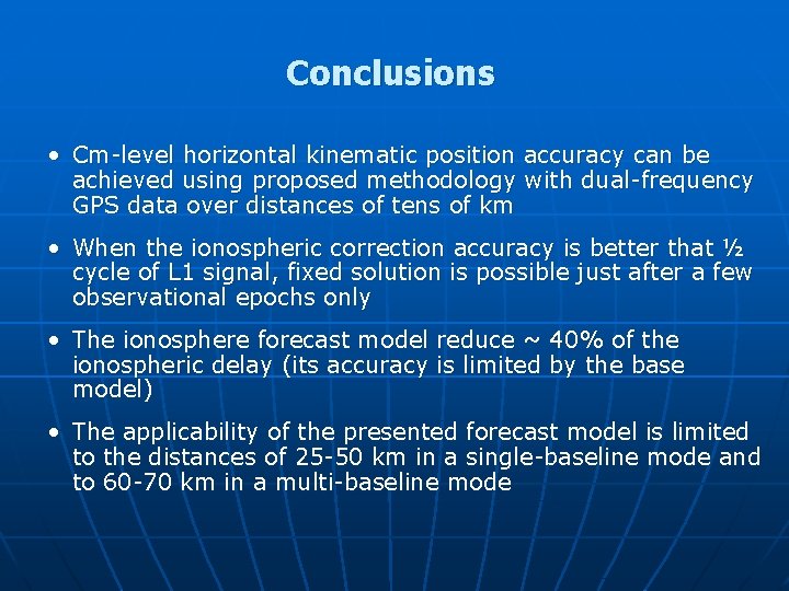 Conclusions • Cm-level horizontal kinematic position accuracy can be achieved using proposed methodology with