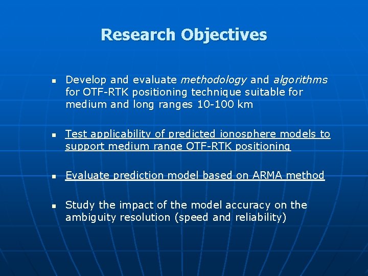 Research Objectives n n Develop and evaluate methodology and algorithms for OTF-RTK positioning technique