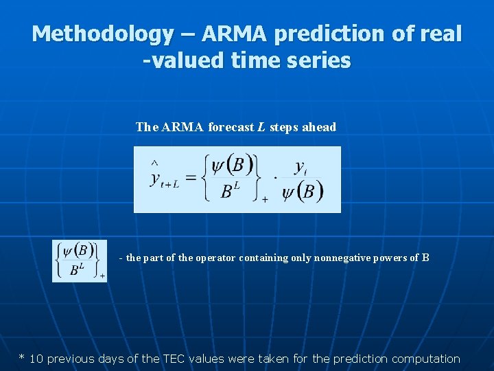 Methodology – ARMA prediction of real -valued time series The ARMA forecast L steps