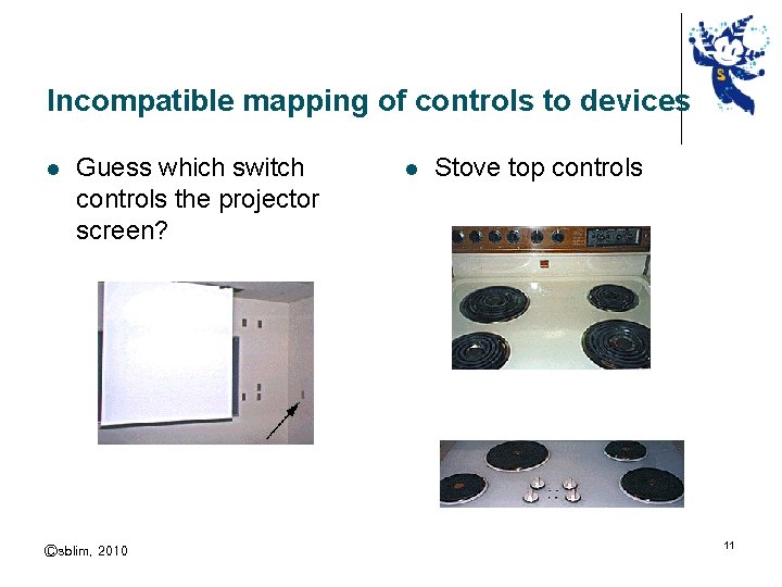 Incompatible mapping of controls to devices l Guess which switch controls the projector screen?