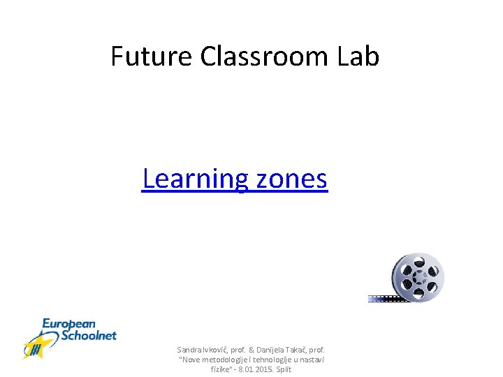 Future Classroom Lab Learning zones Sandra Ivkovič, prof. & Danijela Takač, prof. "Nove metodologije