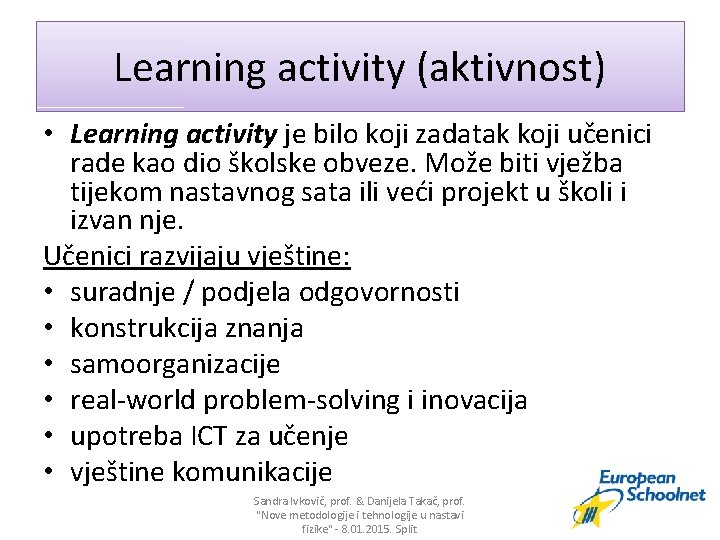 Learning activity (aktivnost) • Learning activity je bilo koji zadatak koji učenici rade kao