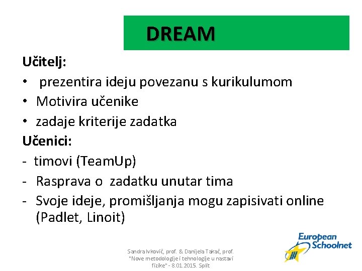 DREAM Učitelj: • prezentira ideju povezanu s kurikulumom • Motivira učenike • zadaje kriterije