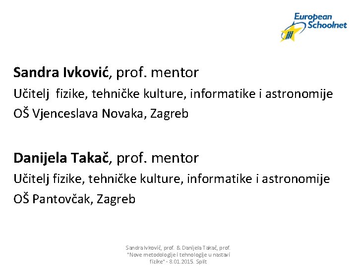 Sandra Ivković, prof. mentor Učitelj fizike, tehničke kulture, informatike i astronomije OŠ Vjenceslava Novaka,