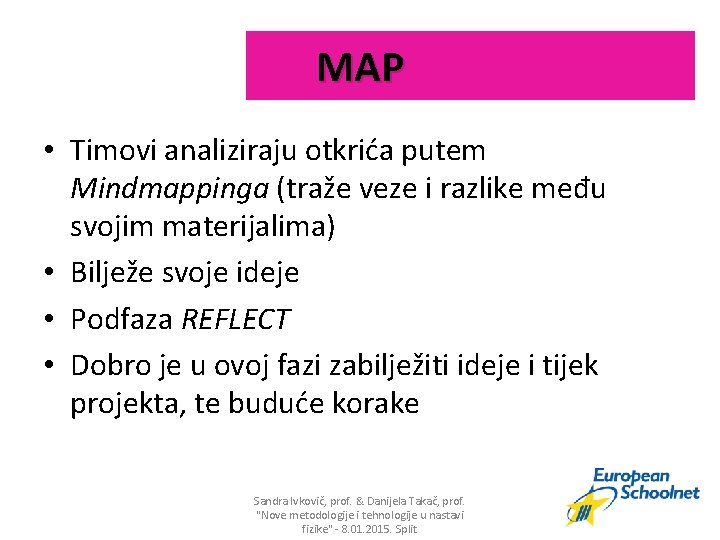 MAP • Timovi analiziraju otkrića putem Mindmappinga (traže veze i razlike među svojim materijalima)