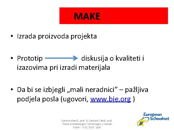 MAKE • Izrada proizvoda projekta • Prototip diskusija o kvaliteti i izazovima pri izradi