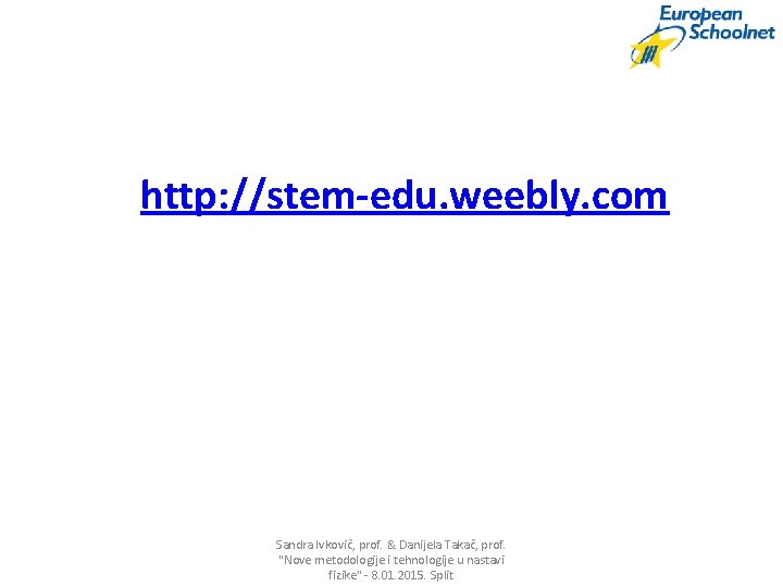 http: //stem-edu. weebly. com Sandra Ivkovič, prof. & Danijela Takač, prof. "Nove metodologije i